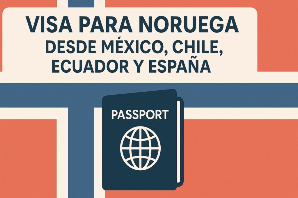 Visa para Noruega desde México, Chile, Ecuador y España
