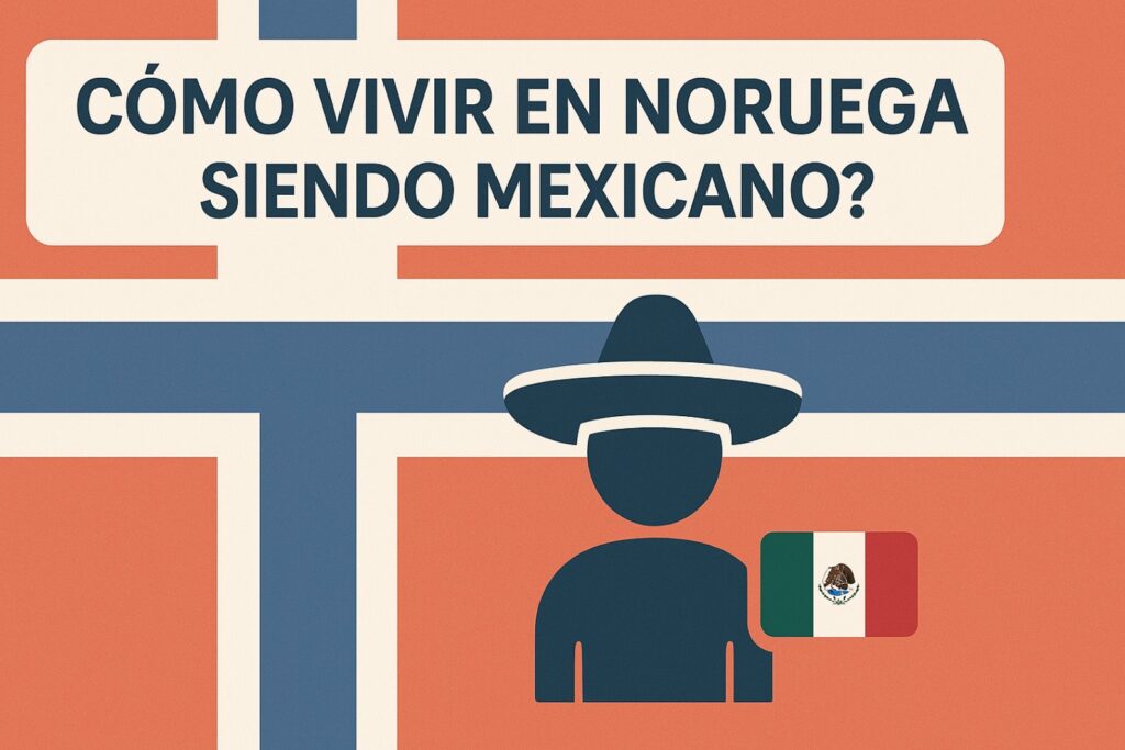 ¿Cómo vivir en Noruega siendo mexicano?